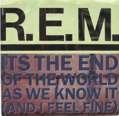 Its The End Of The World As We Know It (And I Feel Fine)
