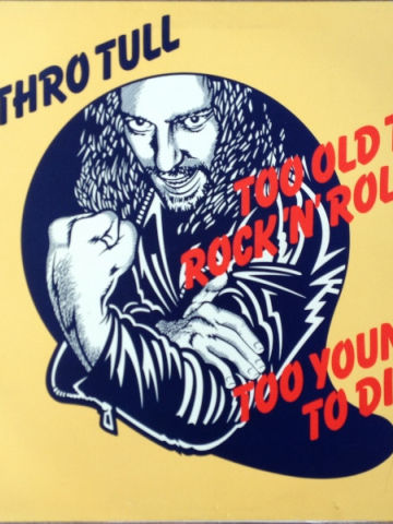 Too Old To Rock 'N' Roll: Too Young To Die!