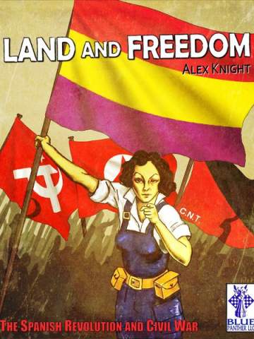 Land and Freedom: The Spanish Revolution and Civil War