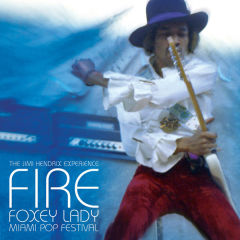 Fire / Foxey Lady (Miami Pop Festival)