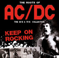 The Roots Of Ac/Dc - The 60's &amp; 70's Collection - Keep On Rocking