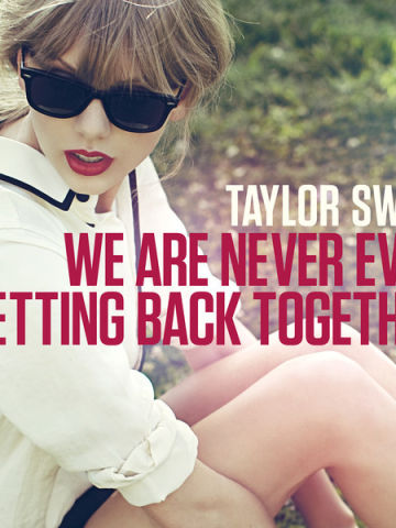 We Are Never Ever Getting Back Together