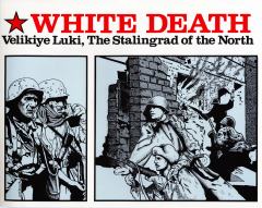 White Death: Velikiye Luki, The Stalingrad of the North