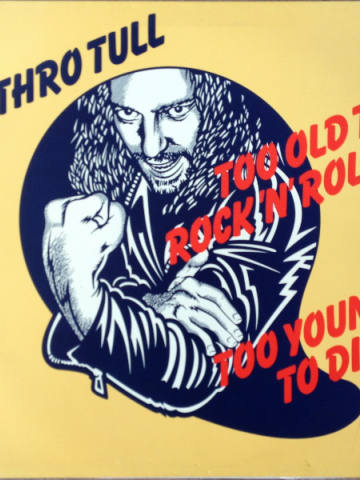 Too Old To Rock 'N' Roll: Too Young To Die!