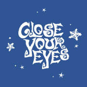 CLOSE YOUR EYES